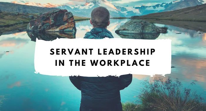Servant Leadership In The Workplace: Engaging In Honest Self-Evaluation